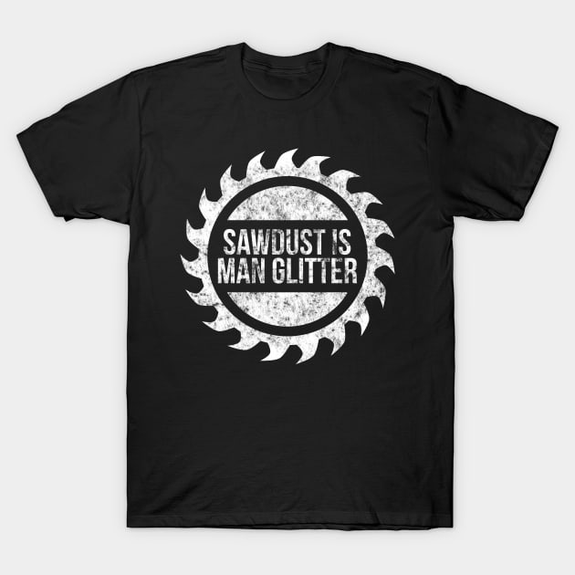 Sawdust is man glitter funny t-shirt T-Shirt by RedYolk